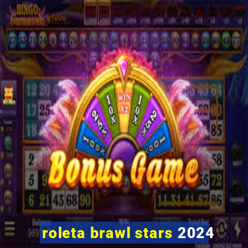 roleta brawl stars 2024
